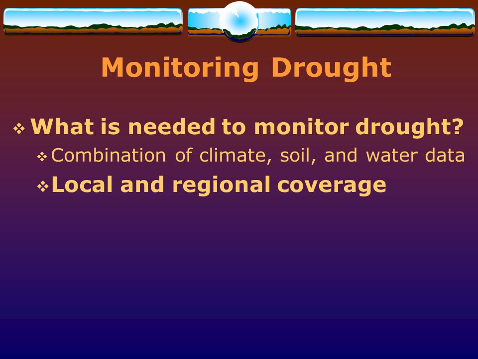 Monitoring Drought What is needed to monitor drought