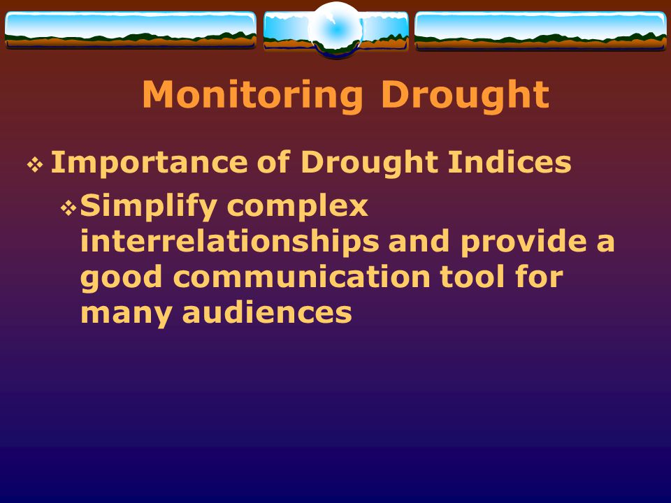 Monitoring Drought Importance of Drought Indices