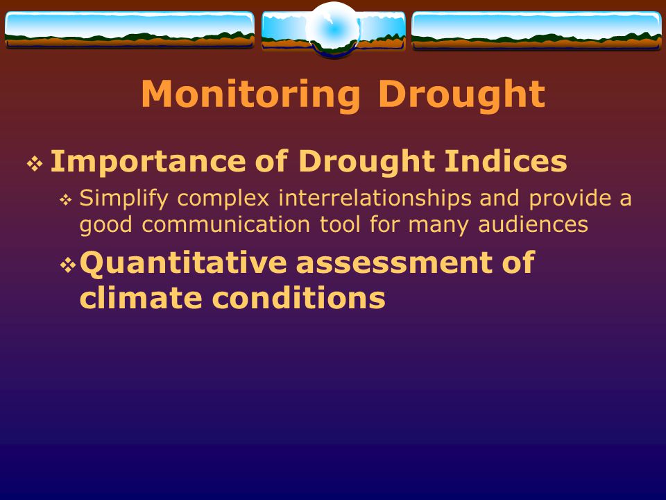 Monitoring Drought Importance of Drought Indices