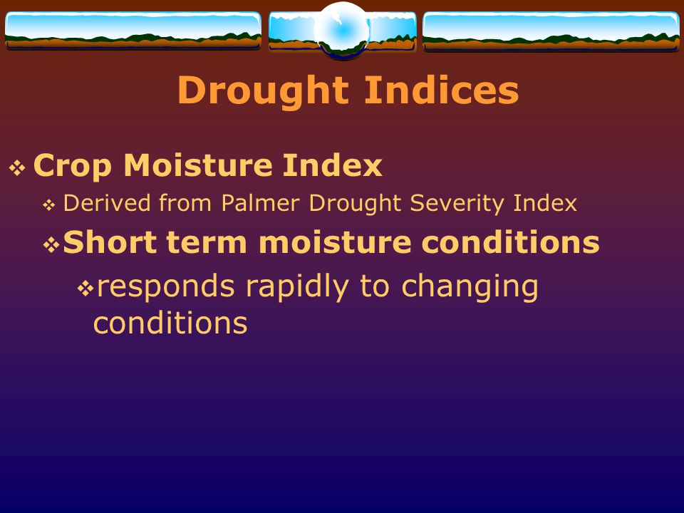 Drought Indices Crop Moisture Index Short term moisture conditions
