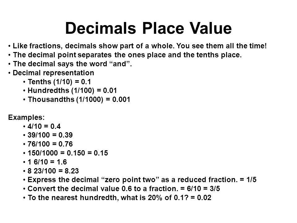 Decimals Place Value Like fractions, decimals show part of a whole. You see them all the time!