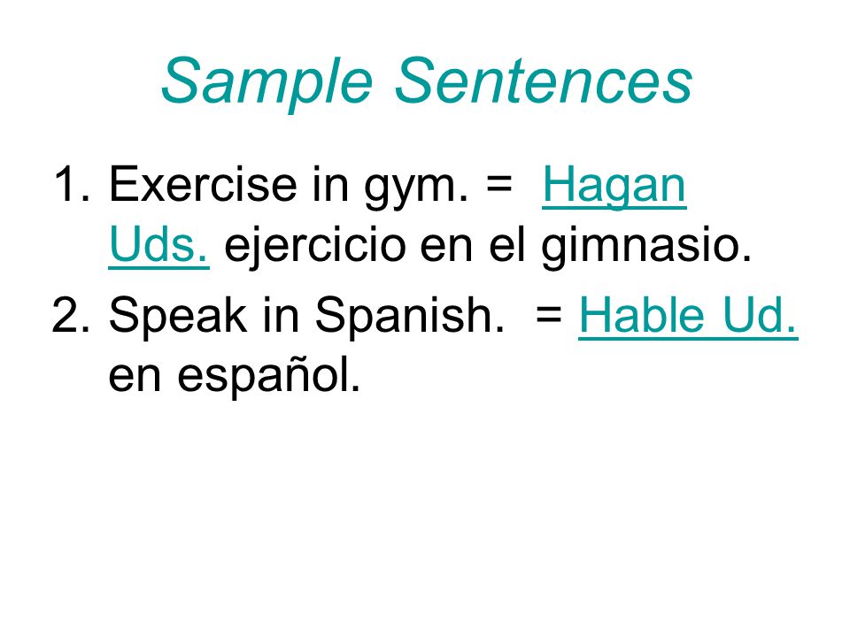 Sample Sentences Exercise in gym. = Hagan Uds. ejercicio en el gimnasio.