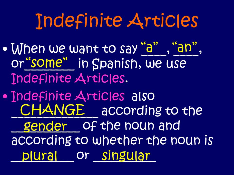 Indefinite Articles a an some CHANGE gender plural singular