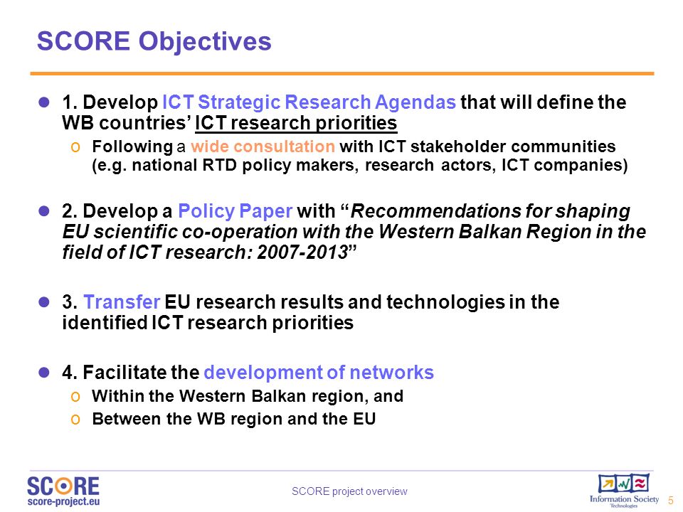 SCORE Objectives 1. Develop ICT Strategic Research Agendas that will define the WB countries’ ICT research priorities.