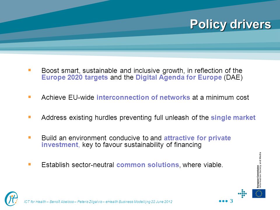 Policy drivers Boost smart, sustainable and inclusive growth, in reflection of the Europe 2020 targets and the Digital Agenda for Europe (DAE)