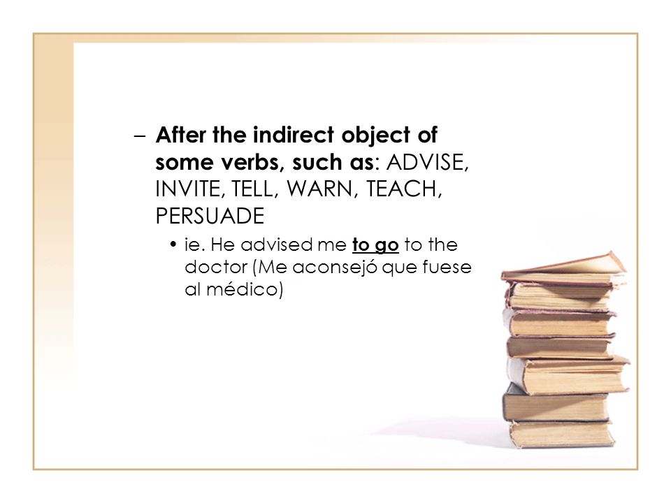 After the indirect object of some verbs, such as: ADVISE, INVITE, TELL, WARN, TEACH, PERSUADE