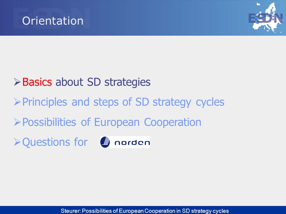 Orientation Basics about SD strategies. Principles and steps of SD strategy cycles. Possibilities of European Cooperation.
