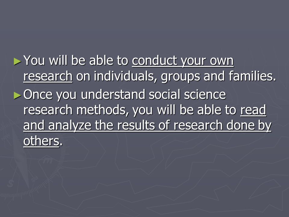 You will be able to conduct your own research on individuals, groups and families.
