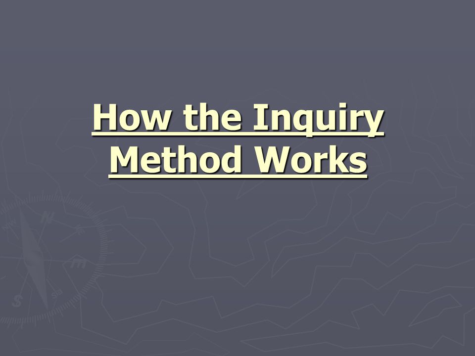 How the Inquiry Method Works