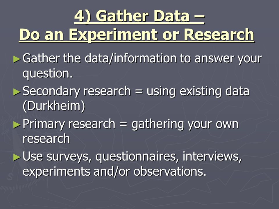 4) Gather Data – Do an Experiment or Research