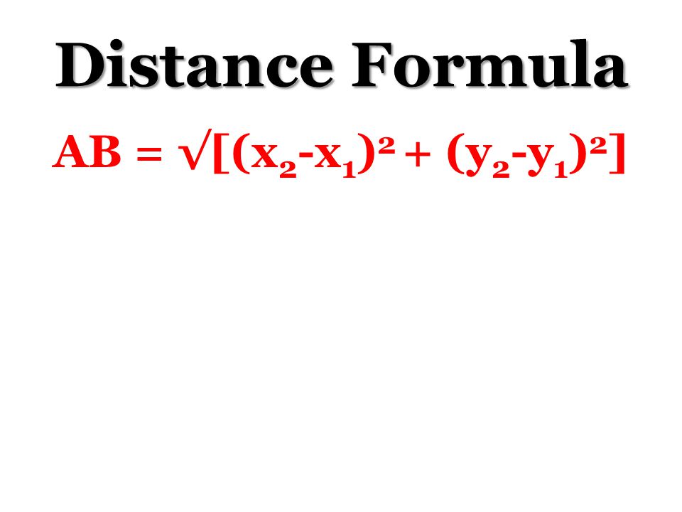 Distance Formula AB = √[(x2-x1)2 + (y2-y1)2]