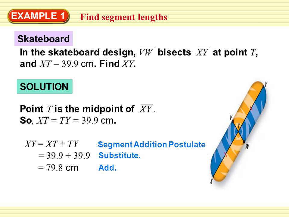 Point T is the midpoint of XY . So, XT = TY = 39.9 cm.