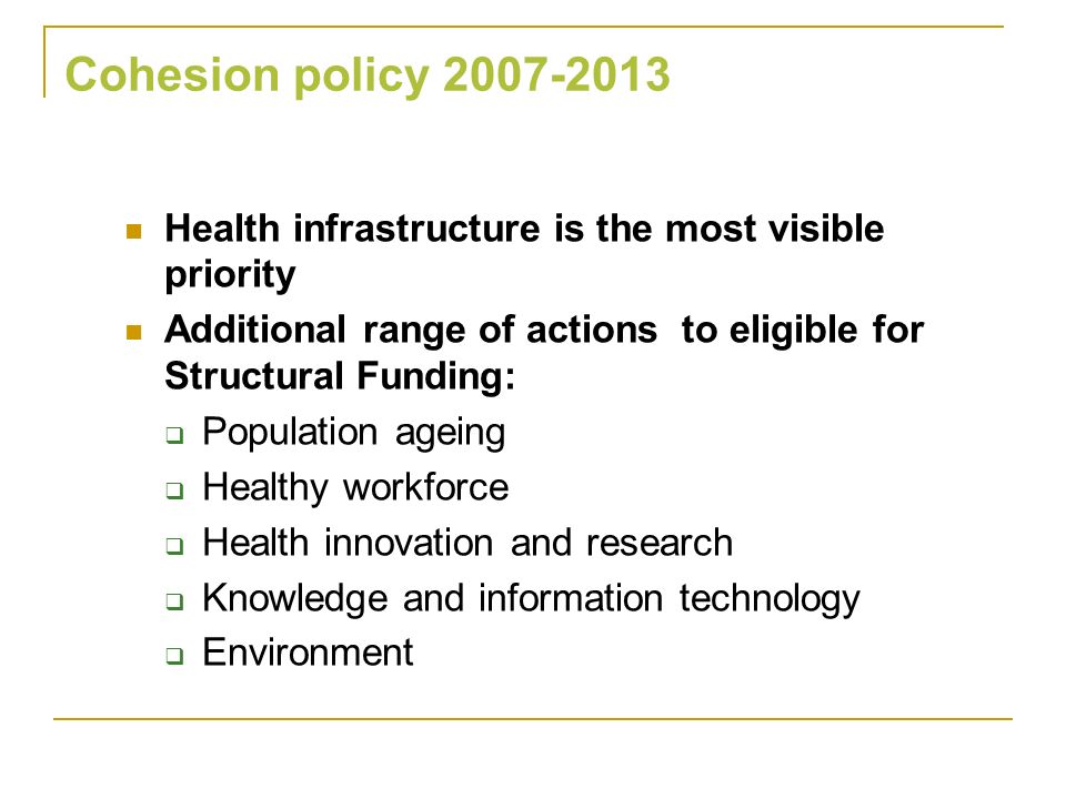 Cohesion policy Health infrastructure is the most visible priority. Additional range of actions to eligible for Structural Funding: