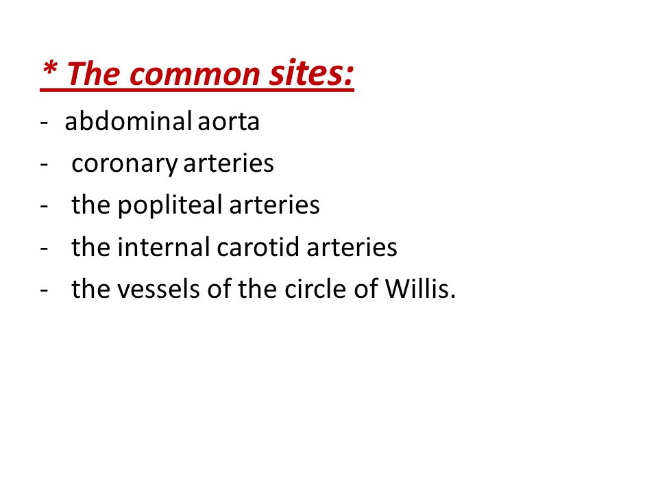 * The common sites: abdominal aorta coronary arteries