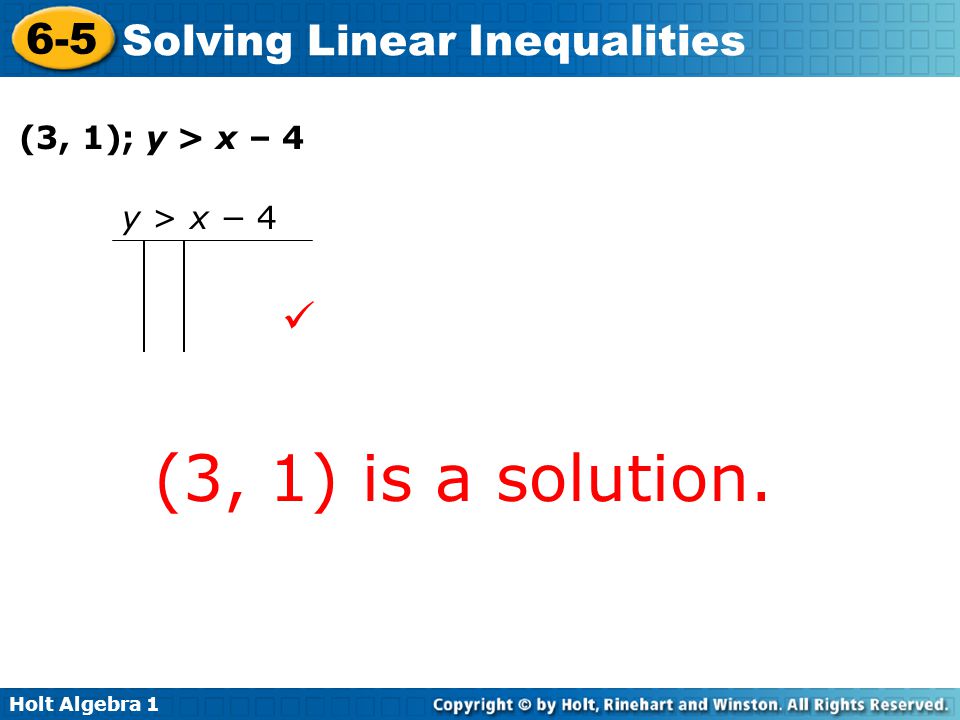 (3, 1) is a solution.  (3, 1); y > x – 4 y > x − – 4