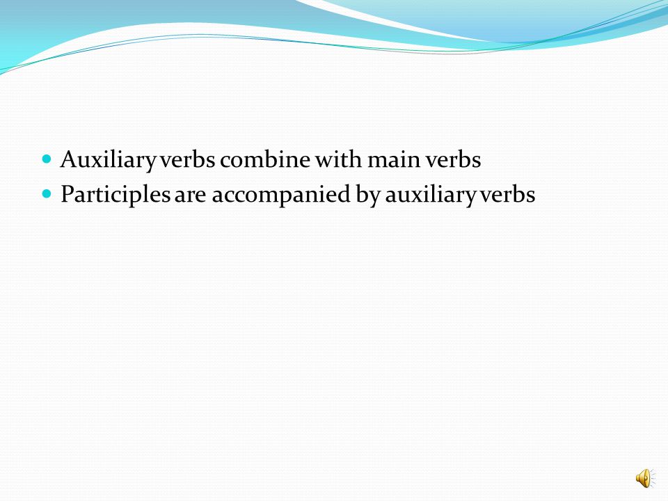 Auxiliary verbs combine with main verbs