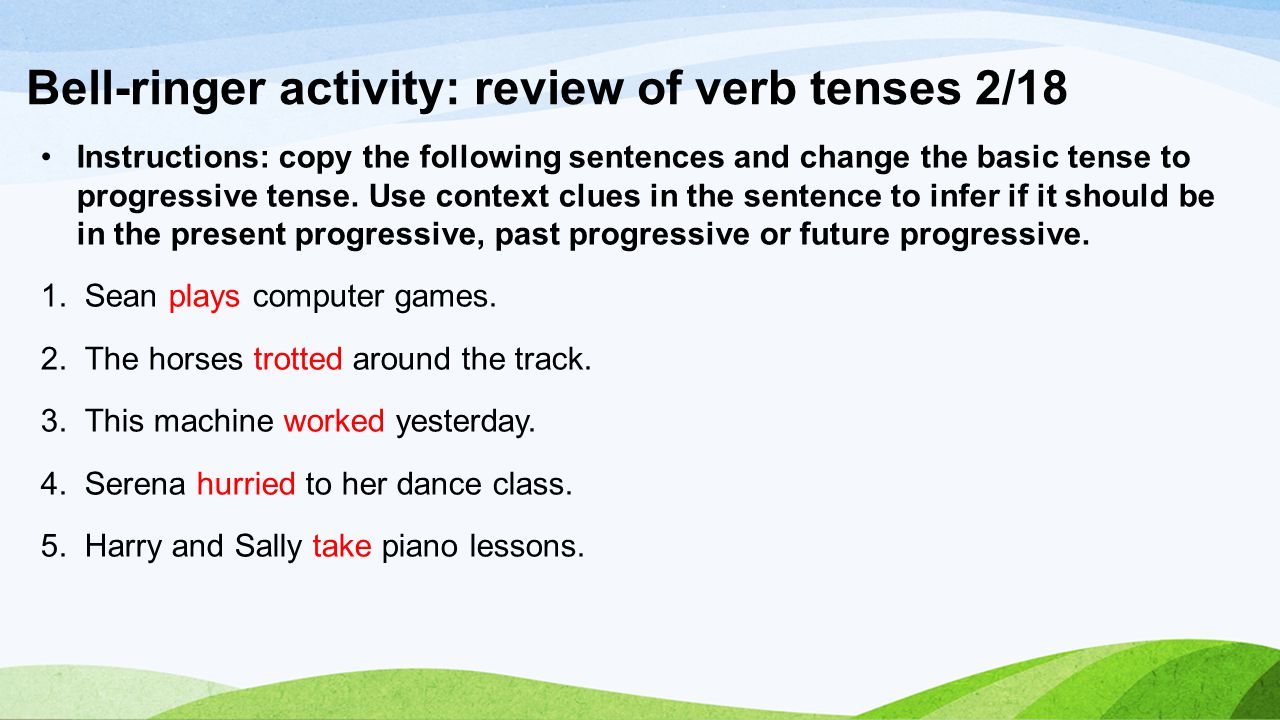 Bell-ringer activity: review of verb tenses 2/18