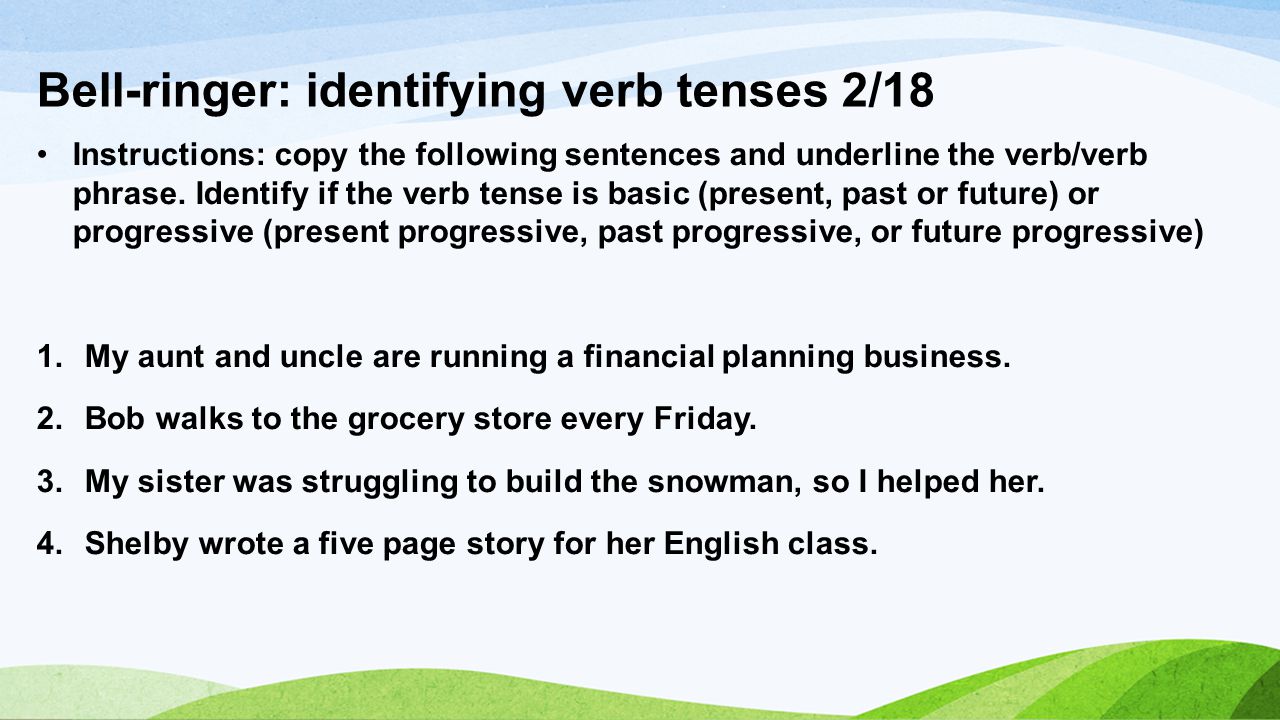 Bell-ringer: identifying verb tenses 2/18