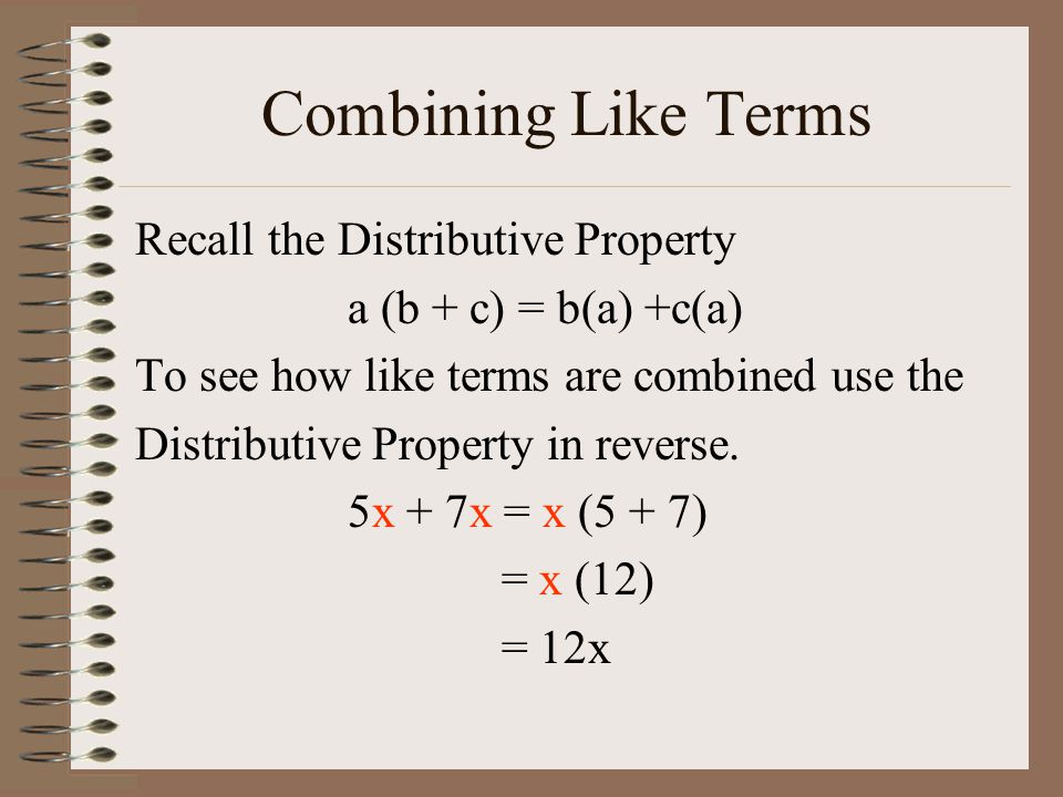 Combining Like Terms Recall the Distributive Property