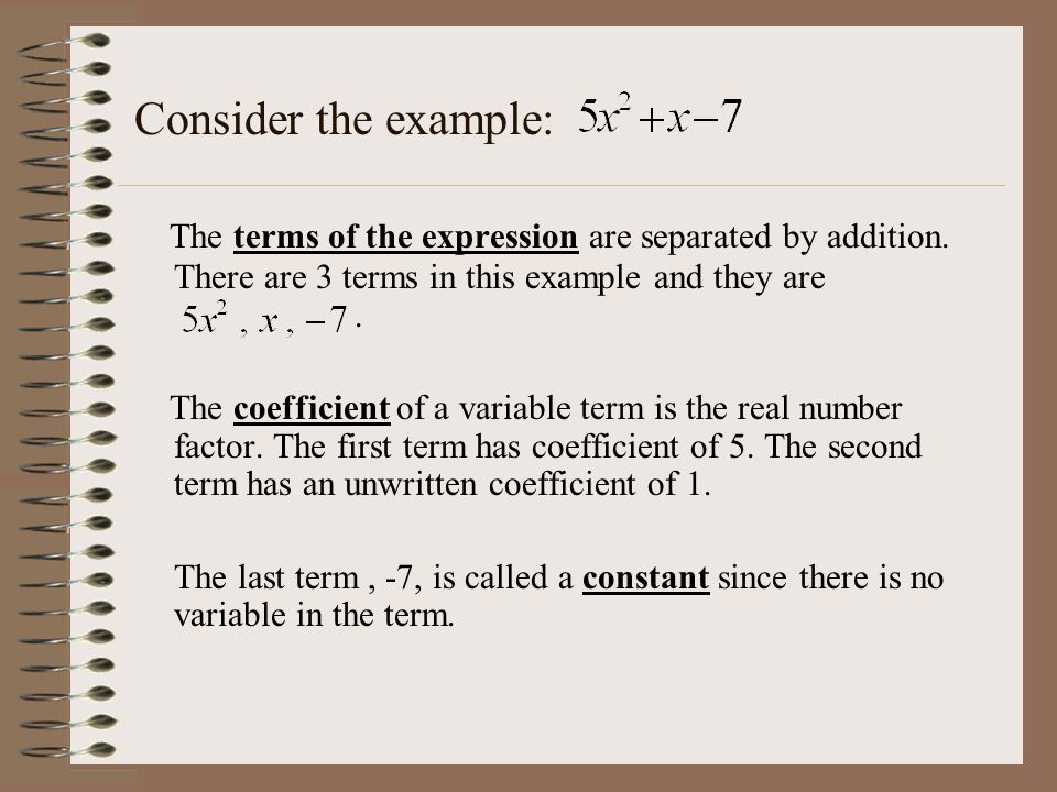 Consider the example: The terms of the expression are separated by addition. There are 3 terms in this example and they are .