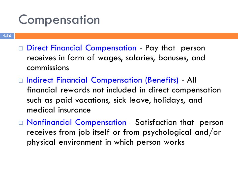 Compensation Direct Financial Compensation - Pay that person receives in form of wages, salaries, bonuses, and commissions.