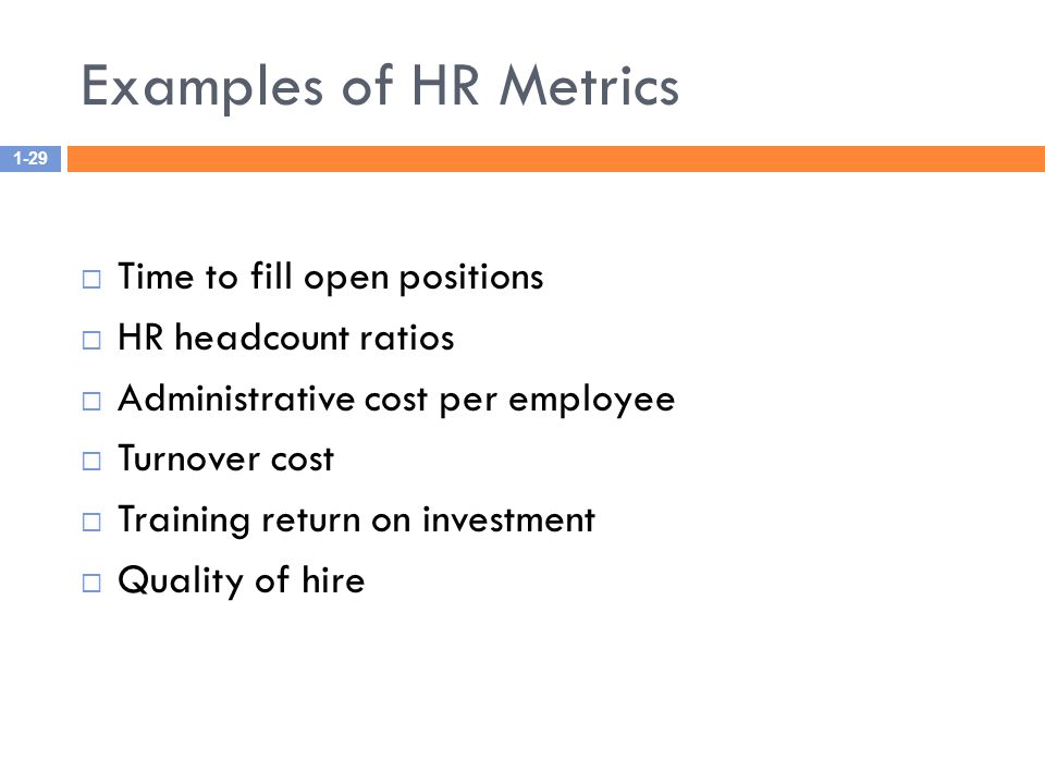 Examples of HR Metrics Time to fill open positions HR headcount ratios