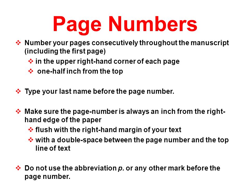 Page Numbers Number your pages consecutively throughout the manuscript (including the first page) in the upper right-hand corner of each page.