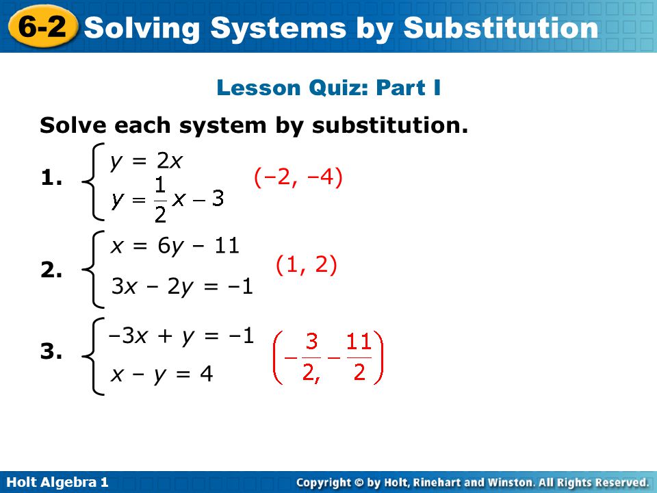 Lesson Quiz: Part I Solve each system by substitution y = 2x. (–2, –4) x = 6y – 11.