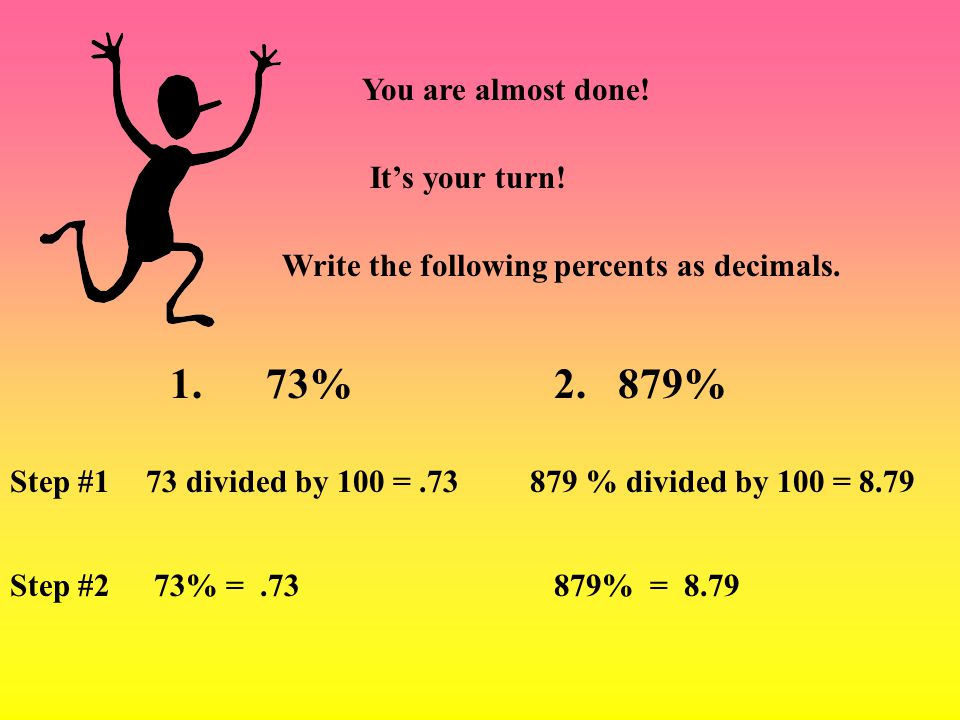 1. 73% % You are almost done! It’s your turn!