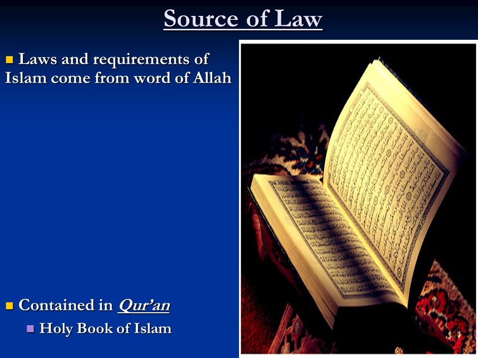 Source of Law Laws and requirements of Islam come from word of Allah