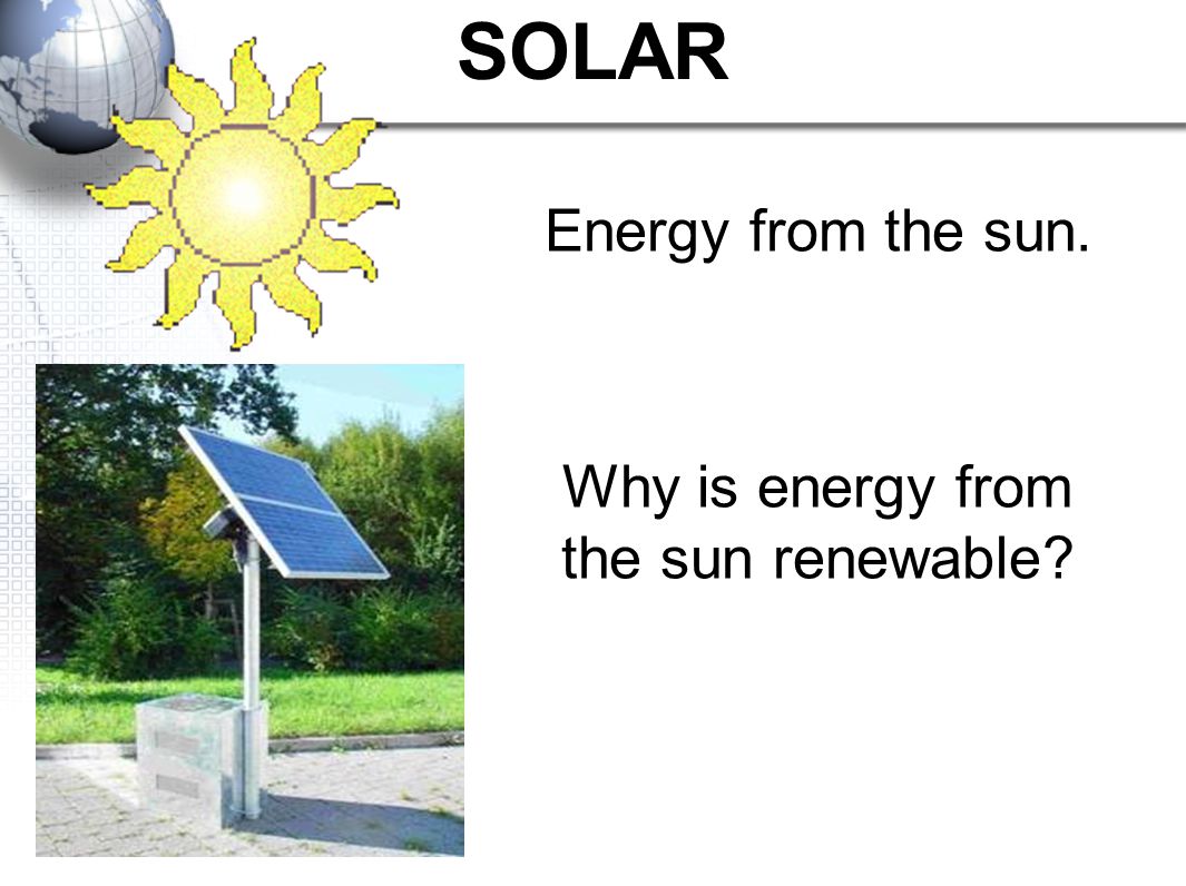 Why is energy from the sun renewable
