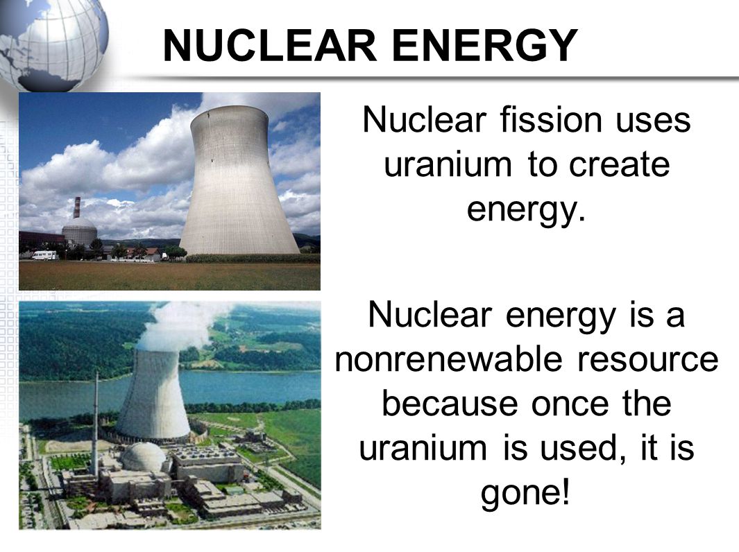 Nuclear fission uses uranium to create energy.