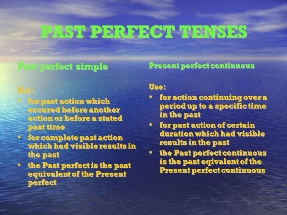 PAST PERFECT TENSES Past perfect simple Present perfect continuous