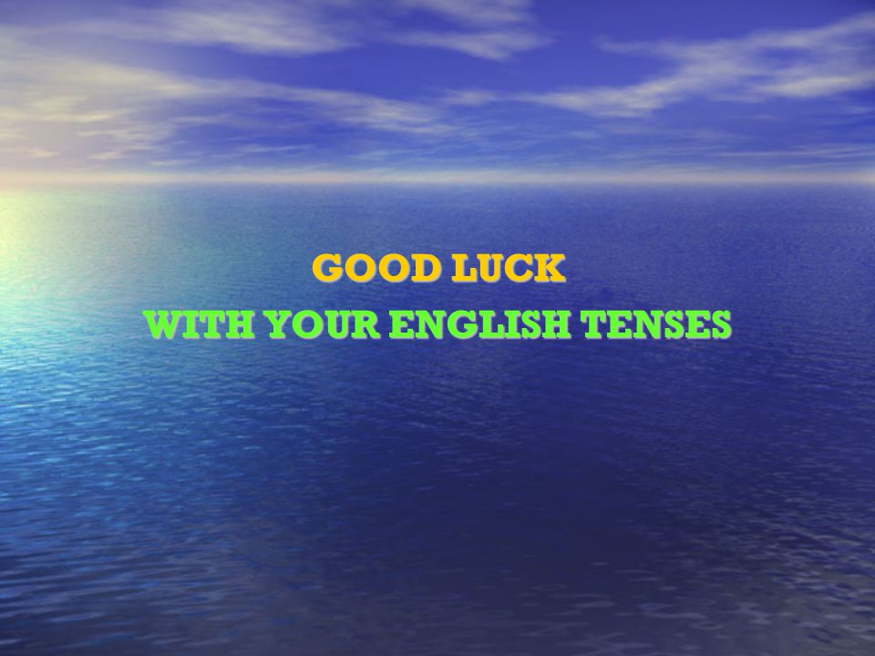 WITH YOUR ENGLISH TENSES