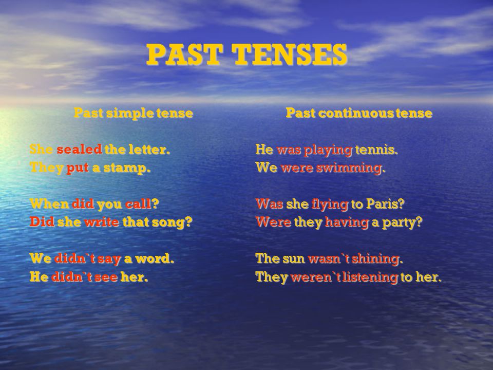 PAST TENSES Past simple tense She sealed the letter. They put a stamp.