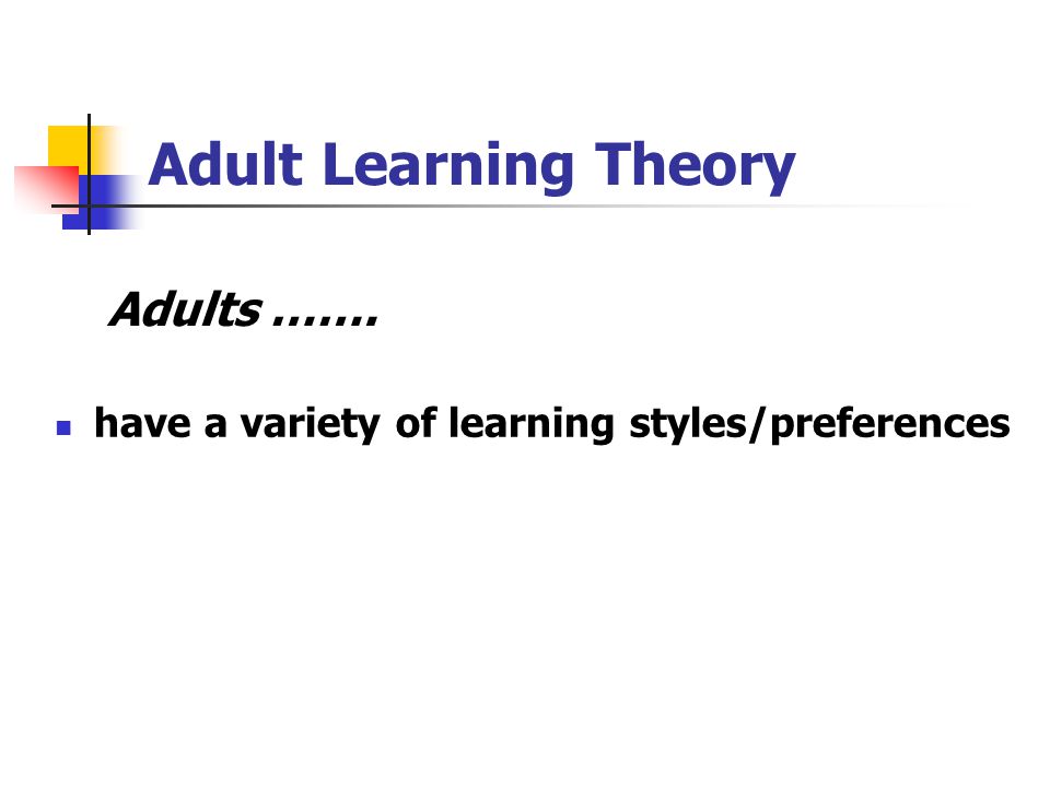 Adult Learning Theory Adults …….