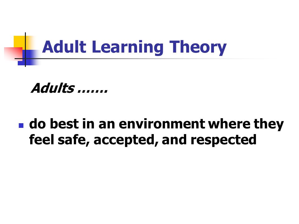 Adult Learning Theory Adults …….