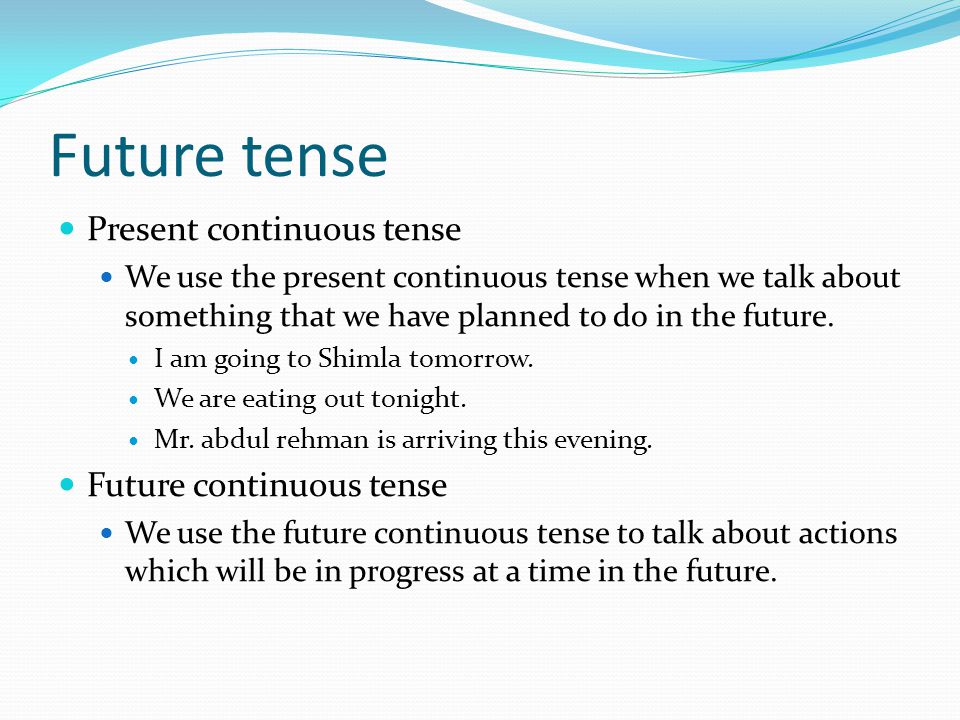 Future tense Present continuous tense Future continuous tense