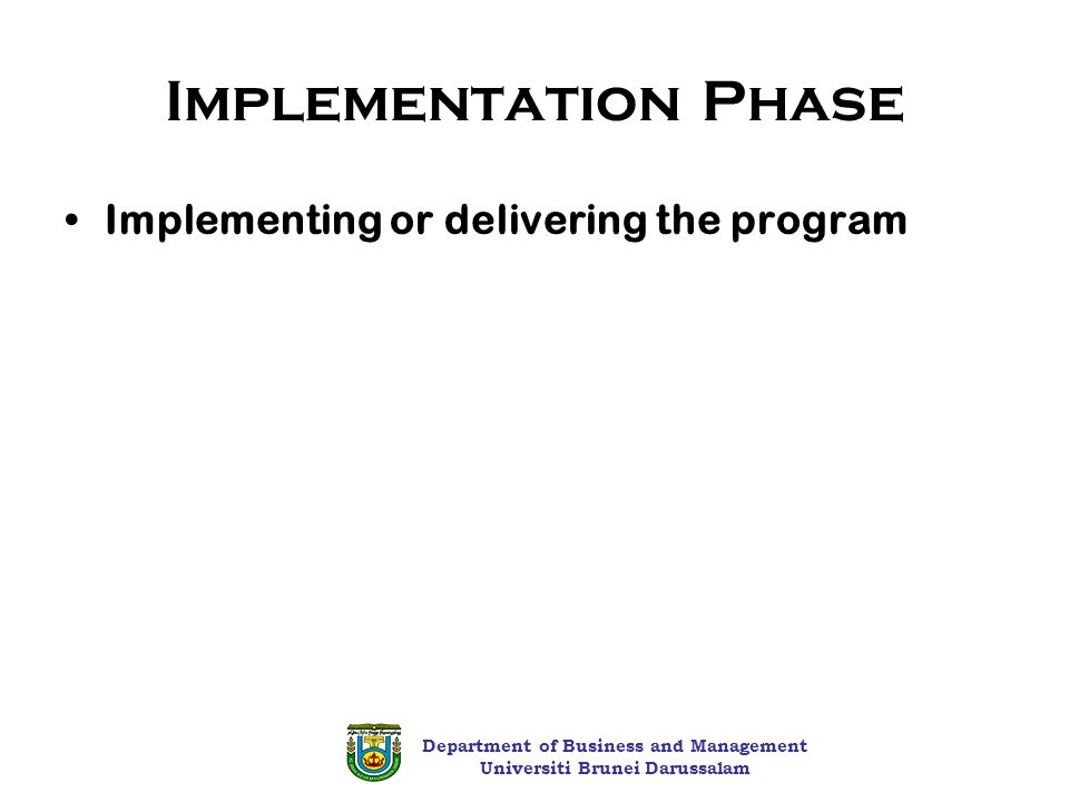 Implementation Phase Implementing or delivering the program