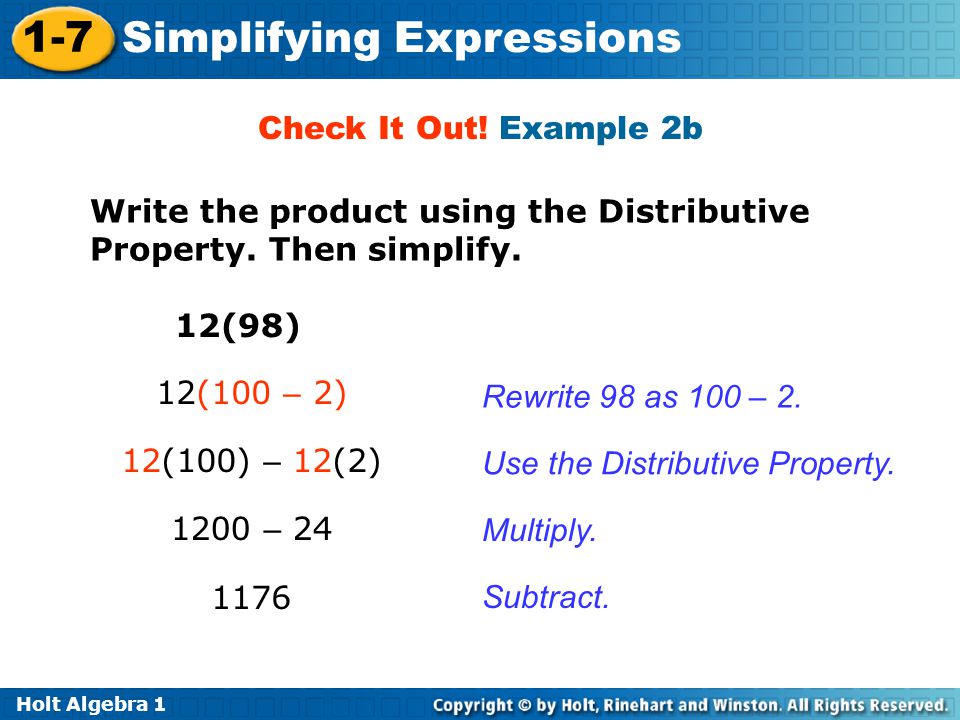 Check It Out! Example 2b Write the product using the Distributive Property. Then simplify. 12(98) 12(100 – 2)