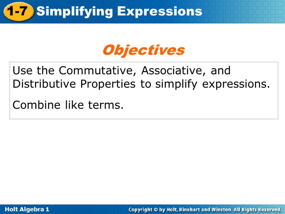 Objectives Use the Commutative, Associative, and Distributive Properties to simplify expressions.