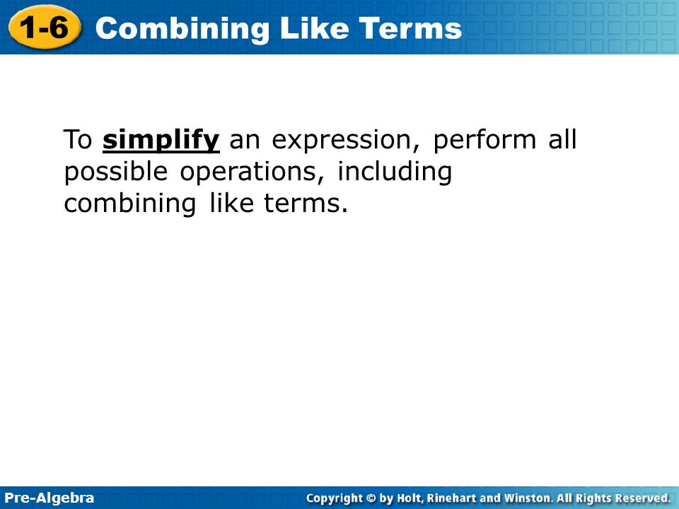To simplify an expression, perform all possible operations, including combining like terms.