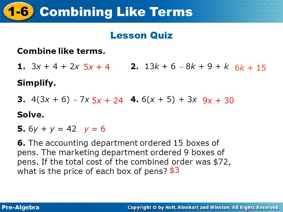 Lesson Quiz Combine like terms. 1. 3x x 2. 13k + 6  8k k