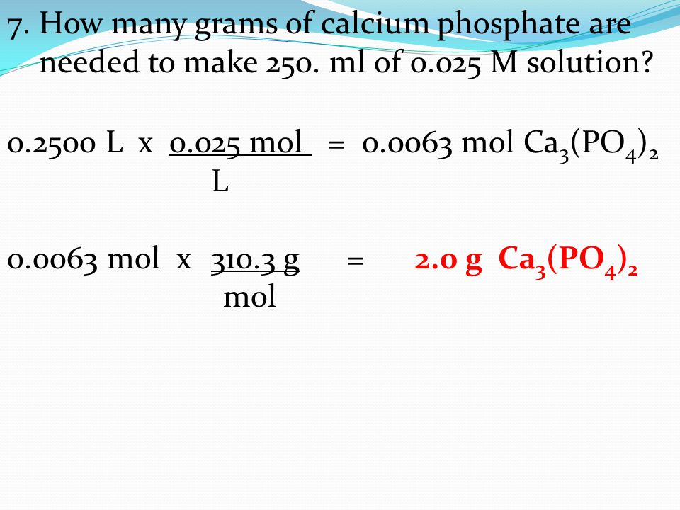 7. How many grams of calcium phosphate are