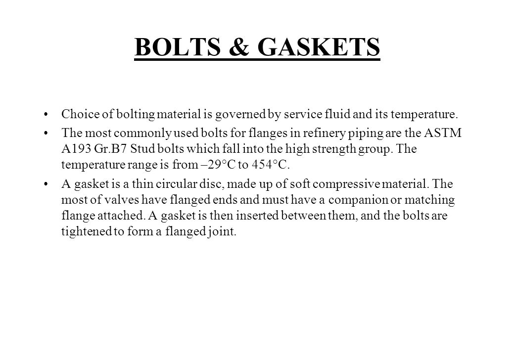 BOLTS & GASKETS Choice of bolting material is governed by service fluid and its temperature.