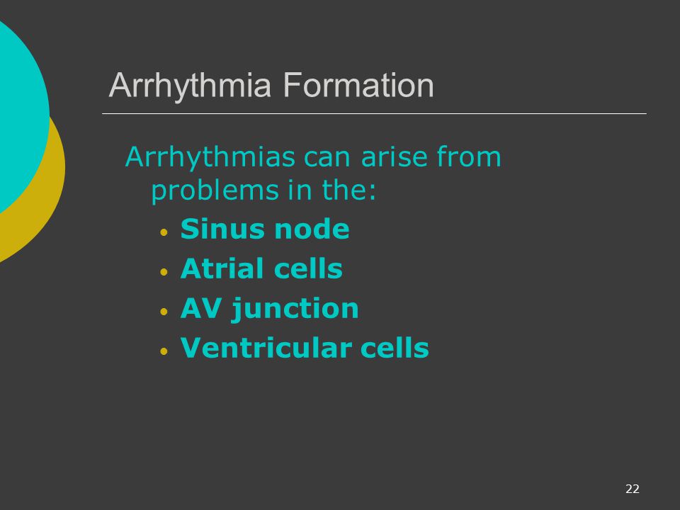 Arrhythmia Formation Arrhythmias can arise from problems in the: