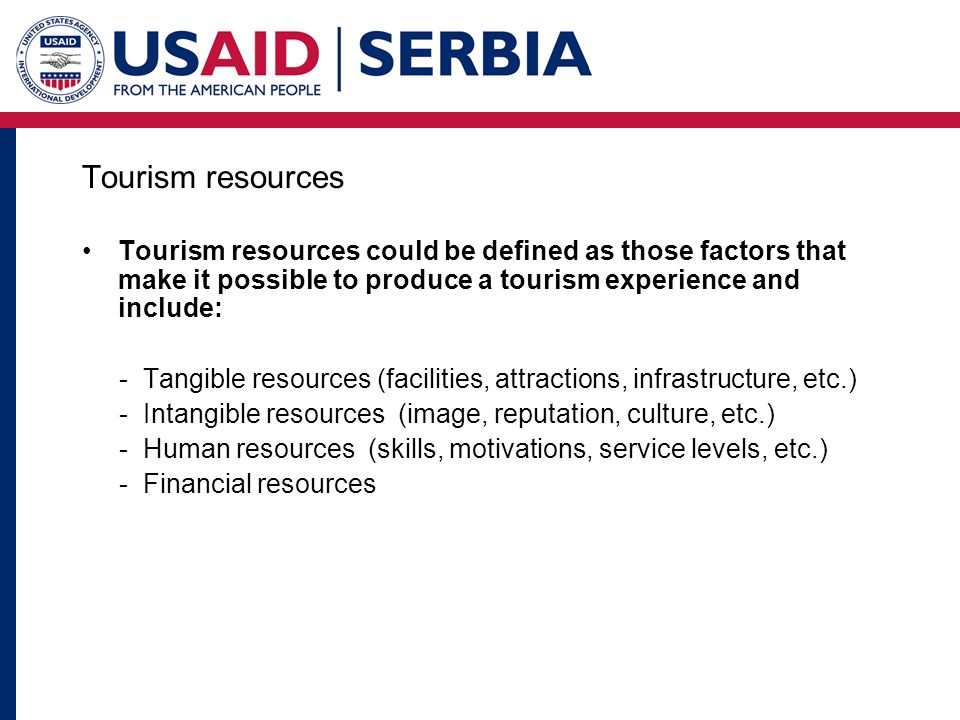 Tourism resources Tourism resources could be defined as those factors that make it possible to produce a tourism experience and include: