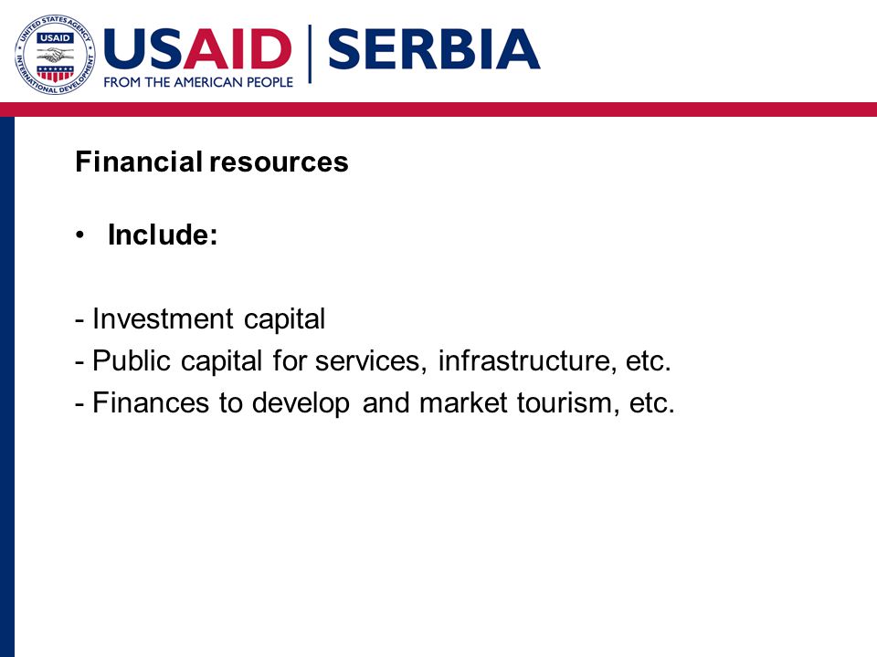 Financial resources Include: - Investment capital. - Public capital for services, infrastructure, etc.