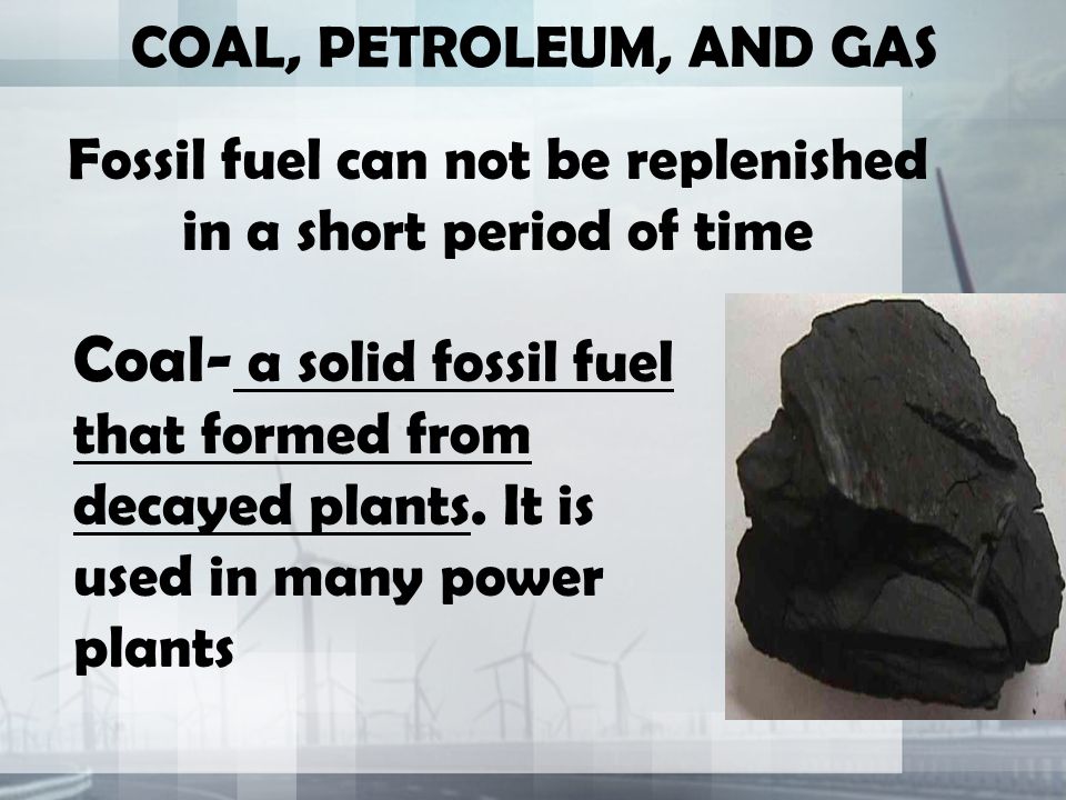 Fossil fuel can not be replenished in a short period of time