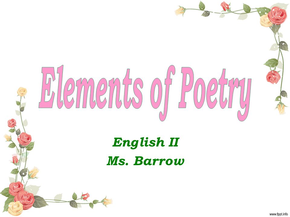 Elements of Poetry English II Ms. Barrow